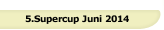 5.Supercup Juni 2014